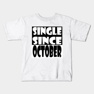 Single Since October Kids T-Shirt